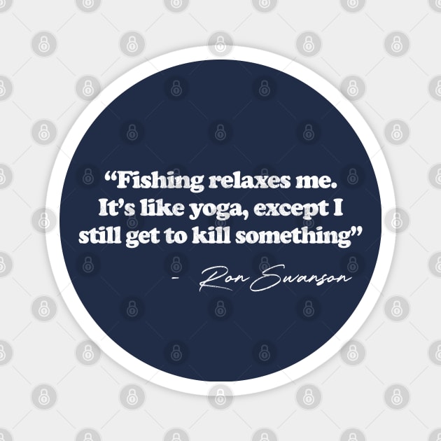 Ron Swanson Fishing Relaxes Me -- Parks & Rec Quote Magnet by DankFutura